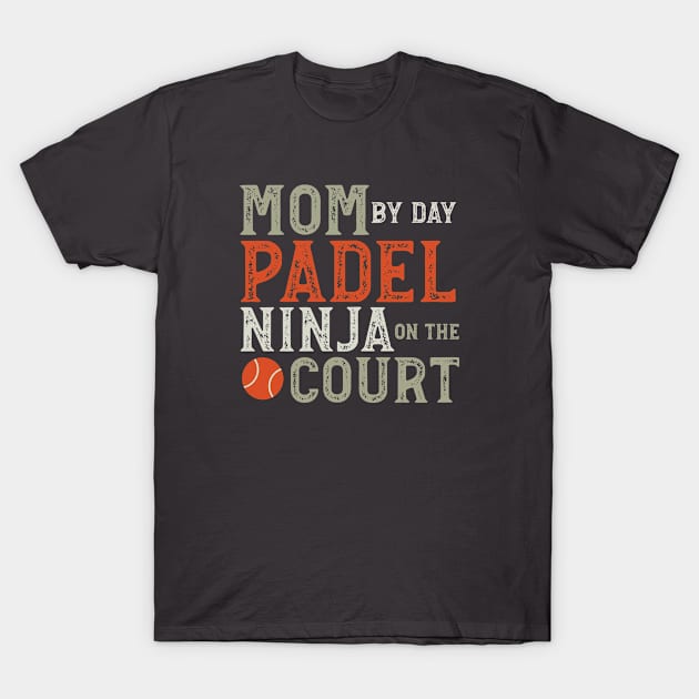 Mom by Day Padel Ninja on the Court T-Shirt by whyitsme